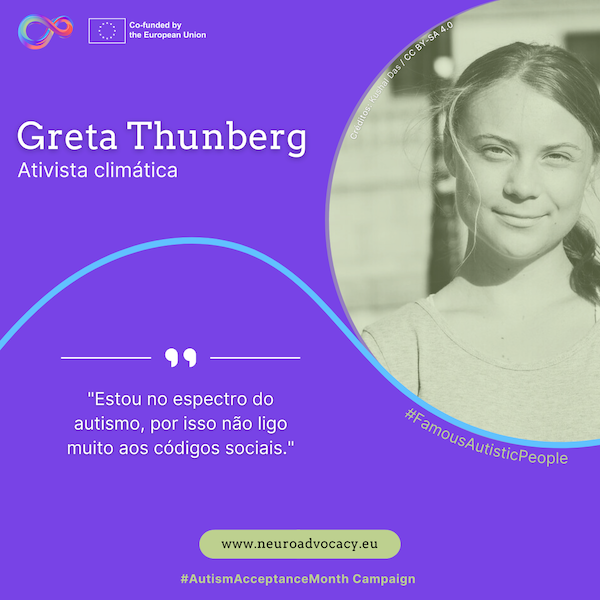 Fundo roxo com uma foto da ativista climática Greta Thunberg a sorrir levemente. O texto diz: "Estou no espectro autista, por isso não ligo muito aos códigos sociais." Integrado na campanha #FamousAutisticPeople e #AutismAcceptanceMonth do projeto ACTIVATE, cofinanciado pela União Europeia.