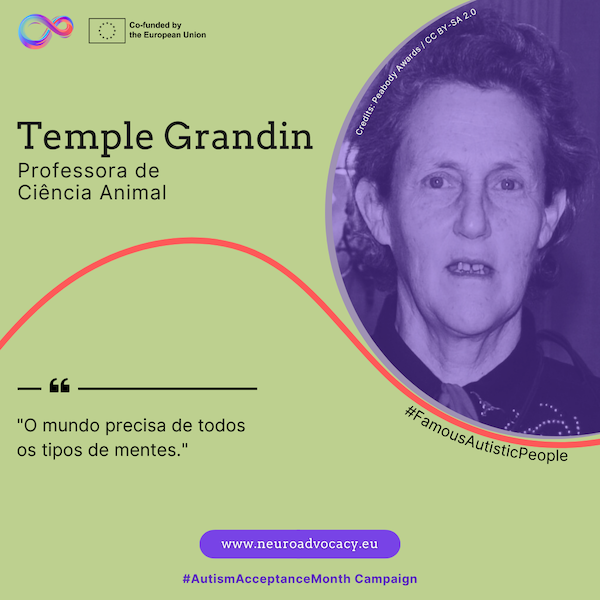 Fundo verde-claro com uma foto de Temple Grandin, com o cabelo curto e encaracolado. Ela sorri. Com um olhar contemplativo. O texto diz: "O mundo precisa de todos os tipos de mentes". Integrado na campanha #FamousAutisticPeople e #AutismAcceptanceMonth do projeto ACTIVATE, cofinanciado pela União Europeia.