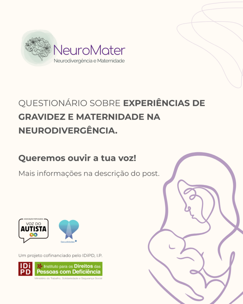 Cartaz de divulgação do projeto NeuroMater sobre fundo bege claro. No canto superior esquerdo, surge o logótipo com um cérebro formado por flores e folhas, o nome “NeuroMater” e o subtítulo “Neurodivergência e Maternidade”. Ao centro e à esquerda, lê-se: “Questionário sobre experiências de gravidez e maternidade na neurodivergência.” Mais abaixo: “Queremos ouvir a tua voz!” e “Mais informações na descrição do post.” No canto inferior esquerdo, aparecem os logótipos da APVA, da Sexualidades+ e do IDiPD, I.P. À direita, vê-se uma ilustração em traço lilás de uma mulher a segurar um bebé.
