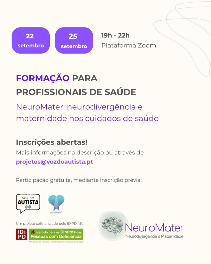 Cartaz em fundo claro sobre a formação online “NeuroMater: neurodivergência e maternidade nos cuidados de saúde”, dirigida a profissionais de saúde. No topo, surgem as datas 22 e 25 de setembro e o horário 19h–22h, via Zoom. Ao centro, destaca-se que as inscrições estão abertas, com contacto através de projetos@vozdoautista.pt. Em baixo, estão os logótipos da Associação Portuguesa Voz do Autista, Sexualidades+, IDiPD e NeuroMater.